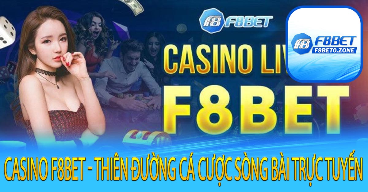Casino F8bet - Thiên Đường Cá Cược Sòng Bài Trực Tuyến